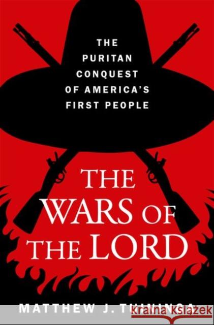 The Wars of the Lord: The Puritan Conquest of America's First People Matthew J. (Professor of Christian Ethics and the History of Christianity, Professor of Christian Ethics and the History 9780197671764 OUP USA