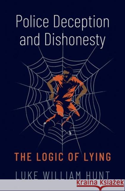 Police Deception and Dishonesty: The Logic of Lying  9780197672167 OUP USA