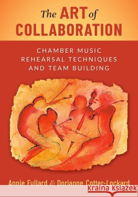 The Art of Collaboration: Chamber Music Rehearsal Techniques and Team Building Dorianne (Core Faculty, College of Integrative Medicine, Saybrook University; Faculty, Core Faculty, College of Integrat 9780197673133