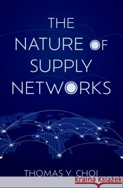 The Nature of Supply Networks Thomas Y. (AT&T Professor of Business and Professor of Supply Chain Management, AT&T Professor of Business and Professor 9780197673249 Oxford University Press Inc