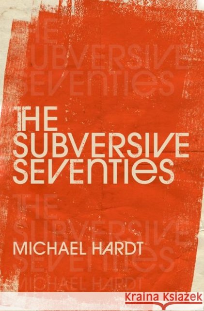 The Subversive Seventies Michael (Professor of Literature and Romance Studies, Professor of Literature and Romance Studies, Duke University) Hard 9780197674659