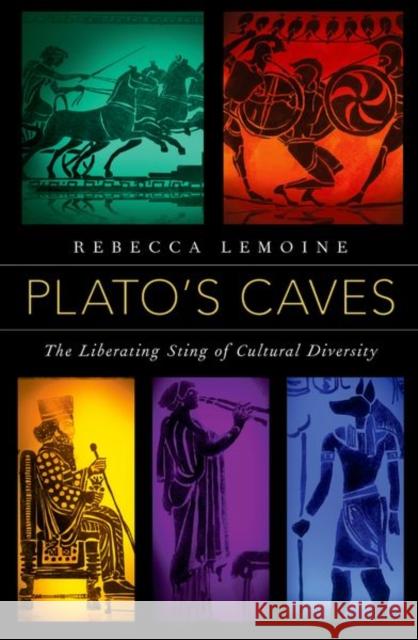 Plato's Caves: The Liberating Sting of Cultural Diversity Lemoine, Rebecca 9780197674857