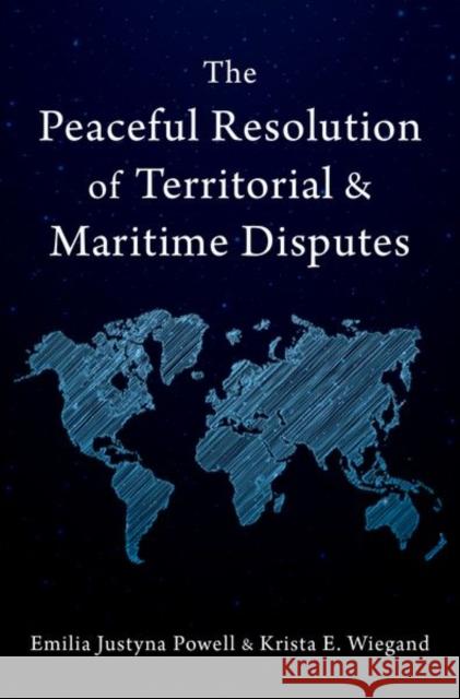 The Peaceful Resolution of Territorial and Maritime Disputes Krista E. (Professor, Professor, University of Tennessee) Wiegand 9780197675649 Oxford University Press Inc