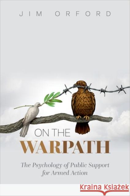 On the Warpath: The Psychology of Public Support for Armed Action Jim Orford 9780197676752 Oxford University Press, USA