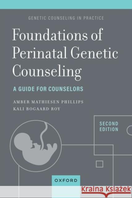 Foundations of Perinatal Genetic Counseling: A Guide for Counselors MS Amber, CGC (Perinatal Genetic Counselor, Perinatal Genetic Counselor, University of Utah Health, Maternal Fetal Diagn 9780197677179 Oxford University Press, USA