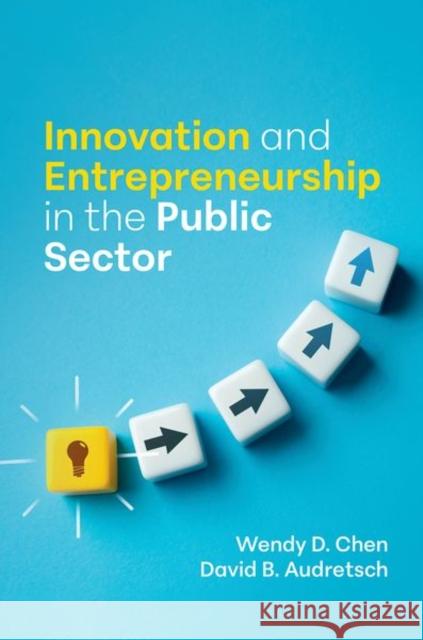 Innovation and Entrepreneurship in the Public Sector David B. (Distinguished Professor and Ameritech Chair of Economic Development, Distinguished Professor and Ameritech Cha 9780197679449 Oxford University Press