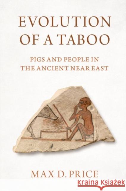 Evolution of a Taboo: Pigs and People in the Ancient Near East Max D. (Lecturer in Archaeology, Lecturer in Archaeology, Massachusetts Institute of Technology) Price 9780197682647 Oxford University Press Inc