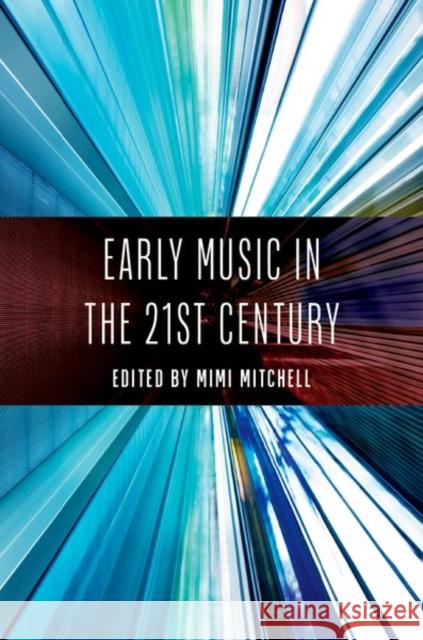 Early Music in the 21st Century Mimi Mitchell 9780197683071 Oxford University Press, USA