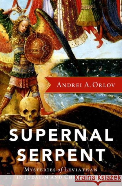 Supernal Serpent Andrei A. (Professor of Judaism and Christianity in Antiquity, Professor of Judaism and Christianity in Antiquity, Marqu 9780197684146 Oxford University Press Inc