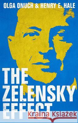 The Zelensky Effect Olga Onuch Henry E. Hale 9780197684511 Oxford University Press, USA