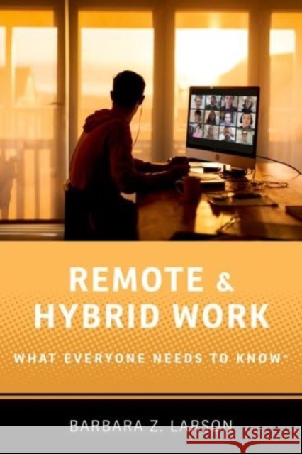 Remote and Hybrid Work: What Everyone Needs to Know®  9780197684955 Oxford University Press Inc