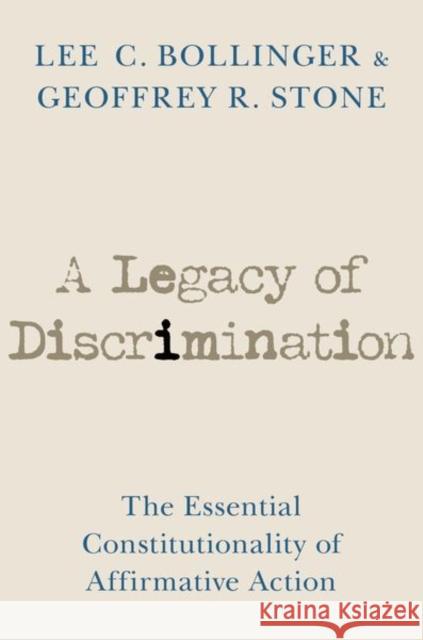 A Legacy of Discrimination: The Essential Constitutionality of Affirmative Action Bollinger, Lee C. 9780197685747 Oxford University Press Inc