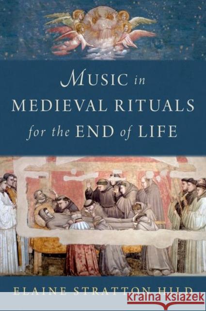 Music in Medieval Rituals for the End of Life Hild 9780197685914 Oxford University Press