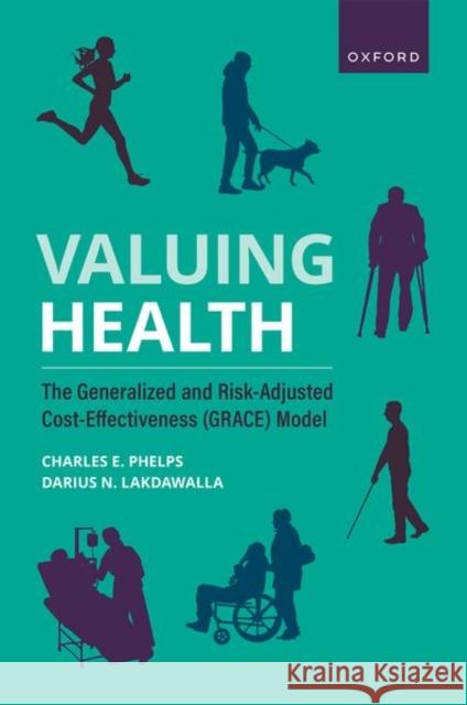 Valuing Health: The Generalized and Risk-Adjusted Cost-Effectiveness (GRACE) Model Darius N. (Director of Research at the Leonard D. Schaeffer Center for Health Policy and Economics, Director of Research 9780197686294
