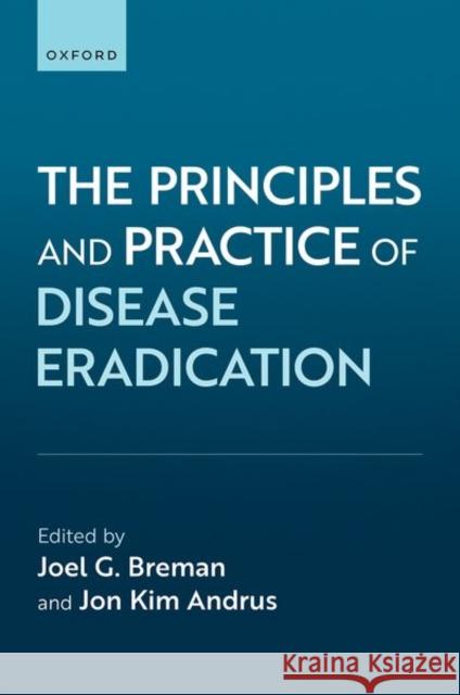 The Principles and Practice of Disease Eradication Joel Breman Jon Kim Andrus 9780197687420 Oxford University Press Inc