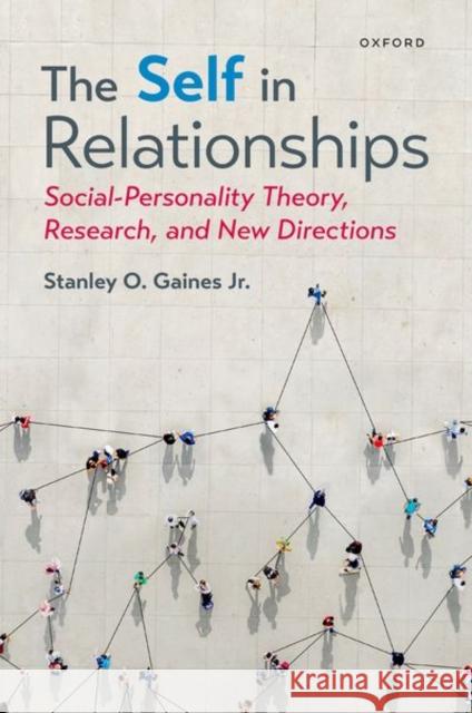 The Self in Relationships Stanley (Senior Lecturer in Psychology, Senior Lecturer in Psychology, Brunel University London) Gaines 9780197687635