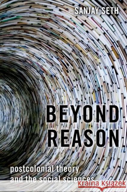 Beyond Reason: Postcolonial Theory and the Social Sciences Sanjay Seth 9780197688953 Oxford University Press, USA