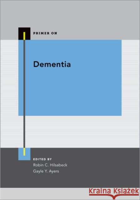 Dementia Robin C. Hilsabeck Gayle Y. Ayers 9780197690024 Oxford University Press, USA