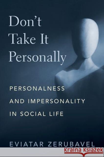 Don't Take It Personally: Personalness and Impersonality in Social Life Eviatar (Board of Governors Distinguished Professor of Sociology, Board of Governors Distinguished Professor of Sociolog 9780197691342 Oxford University Press Inc