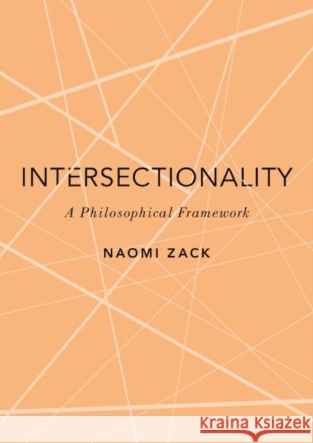 Intersectionality: A Philosophical Framework Naomi (Professor of Philosophy, Professor of Philosophy, Lehman College, CUNY) Zack 9780197693070 Oxford University Press Inc