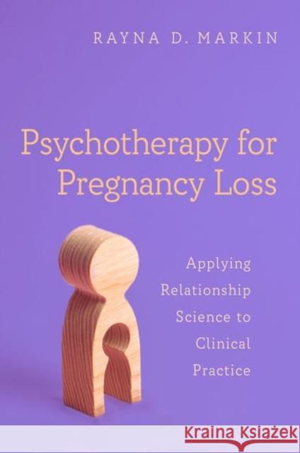 Psychotherapy for Pregnancy Loss: Applying Relationship Science to Clinical Practice Rayna D. (Associate Professor in Counseling, Villanova University; Licensed Psychologist, Associate Professor in Counsel 9780197693353 Oxford University Press Inc