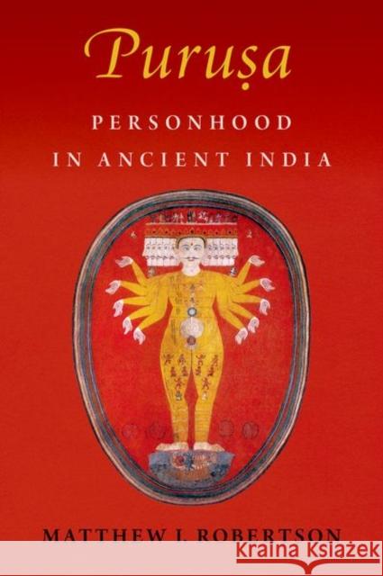 Purusa: Personhood in Ancient India Matthew I. (Lecturer, Department of History, Lecturer, Department of History, Murray State University) Robertson 9780197693605 OUP USA