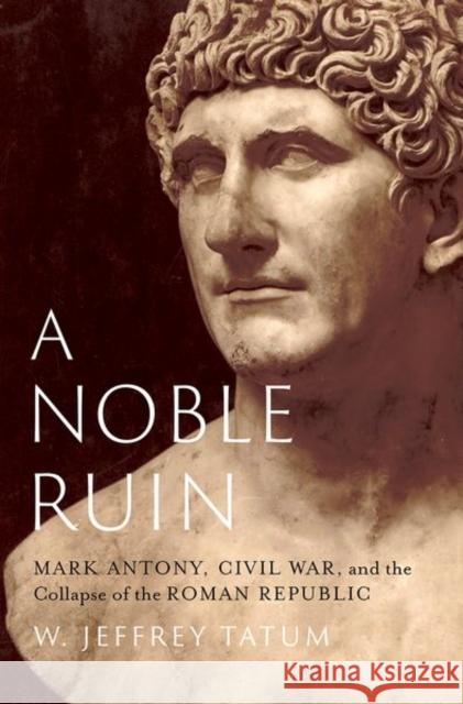 A Noble Ruin W. Jeffrey (Professor of Classics, Professor of Classics, Victoria University of Wellington, New Zealand) Tatum 9780197694909 Oxford University Press Inc