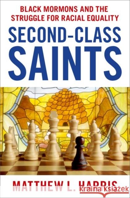 Second-Class Saints: Black Mormons and the Struggle for Racial Equality Matthew L. (Professor of History, Professor of History, Colorado State University Pueblo) Harris 9780197695715