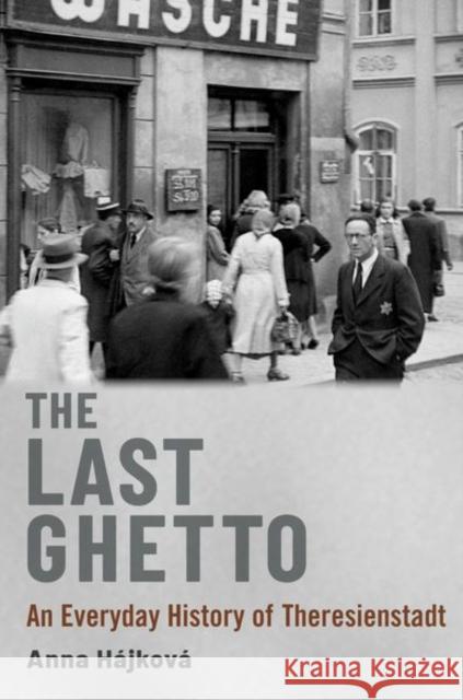 The Last Ghetto Hajkova 9780197696323 Oxford University Press, USA