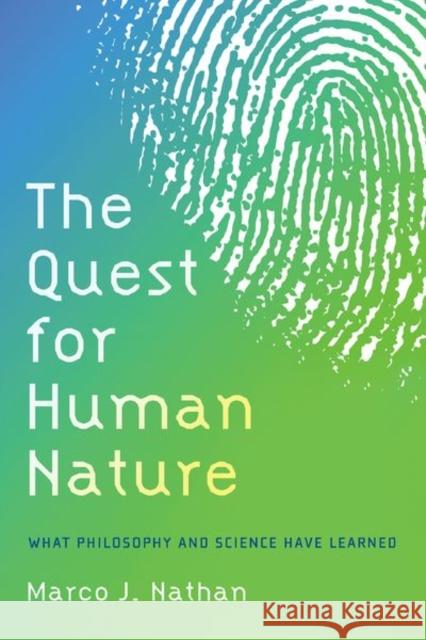 The Quest for Human Nature: What Philosophy and Science Have Learned Marco J. (Department of Philosophy, Department of Philosophy, University of Denver) Nathan 9780197699256 Oxford University Press Inc