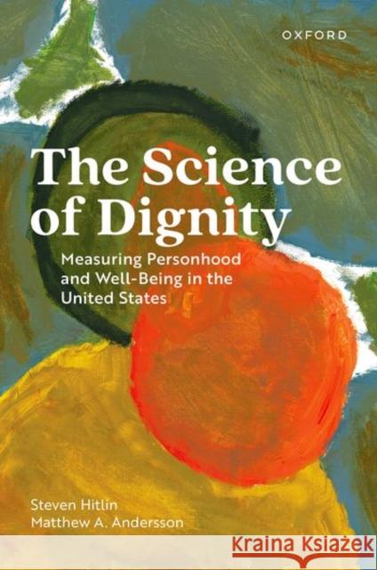 The Science of Dignity Matthew A. (Associate Professor of Sociology, Health and Society Program, Associate Professor of Sociology, Health and S 9780197743867 Oxford University Press Inc