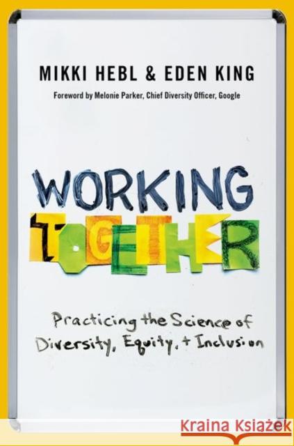 Working Together: Practicing the Science of Diversity, Equity, and Inclusion Eden (Professor, Professor, Rice University) King 9780197744383