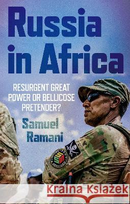 Russia in Africa: Resurgent Great Power or Bellicose Pretender? Samuel Ramani 9780197744598 Oxford University Press, USA