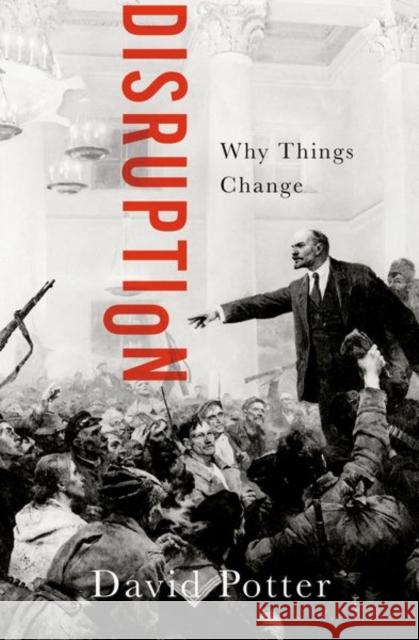 Disruption: Why Things Change David (, University of Michigan) Potter 9780197744710 Oxford University Press Inc