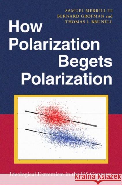 How Polarization Begets Polarization Thomas L. (Professor of Political Science, Professor of Political Science, University of Texas at Dallas) Brunell 9780197745236 Oxford University Press Inc