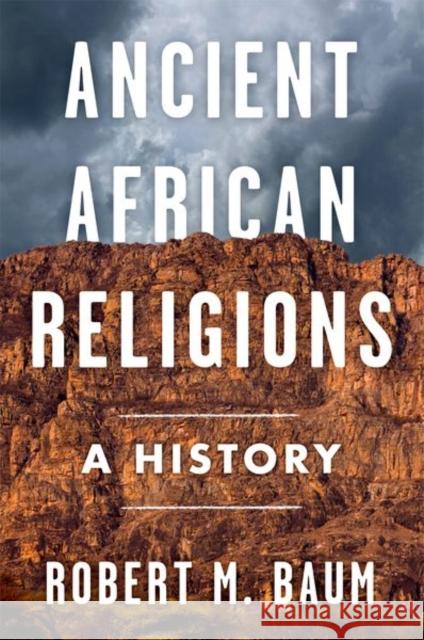 Ancient African Religions: A History Robert M. Baum 9780197747063