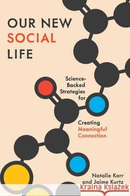 Our New Social Life: Science-Backed Strategies for Creating Meaningful Connection Jaime (Professor of Psychology, Professor of Psychology, James Madison University) Kurtz 9780197749951 Oxford University Press Inc