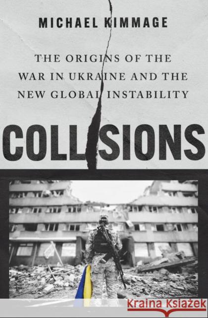 Collisions: The Origins of the War in Ukraine and the New Global Instability  9780197751794 OUP USA