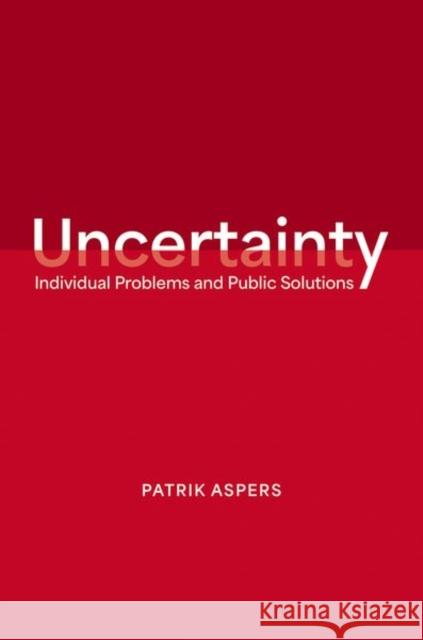 Uncertainty: Individual Problems and Public Solutions Patrik Aspers 9780197752753