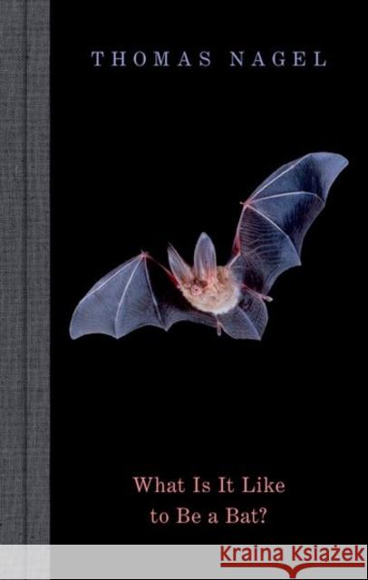 What Is It Like to Be a Bat? Thomas Nagel 9780197752791