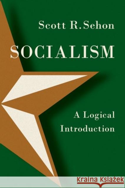 Socialism: A Logical Introduction Scott R. (Joseph E. Merrill Professor of Philosophy, Joseph E. Merrill Professor of Philosophy, Bowdoin College) Sehon 9780197753347