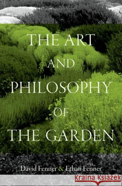 The Art and Philosophy of the Garden David Fenner 9780197753590