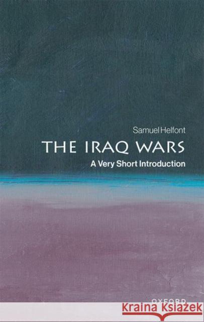 The Iraq Wars: A Very Short Introduction Samuel (Associate Professor or Strategy and Policy in the Naval War College Program, Associate Professor or Strategy and 9780197753637 Oxford University Press Inc