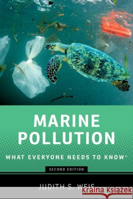 Marine Pollution: What Everyone Needs to Know® Judith S. (Dr, Dr, Professor Emerita, Rutgers University) Weis 9780197753804 Oxford University Press Inc