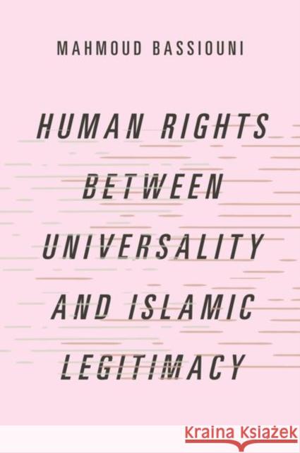 Human Rights Between Universality and Islamic Legitimacy Mahmoud (Assistant Professor in Political Science, Assistant Professor in Political Science, Goethe University Frankfurt 9780197753897 Oxford University Press Inc