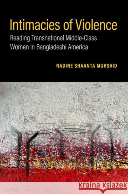 Intimacies of Violence: Reading Transnational Middle-Class Women in Bangladeshi America Nadine Shaanta (Associate Professor, Associate Professor, School of Social Work, University at Buffalo) Murshid 9780197755839 Oxford University Press Inc