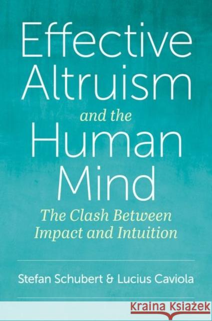 Effective Altruism and the Human Mind: The Clash Between Impact and Intuition Stefan Schubert Lucius Caviola 9780197757376 Oxford University Press, USA