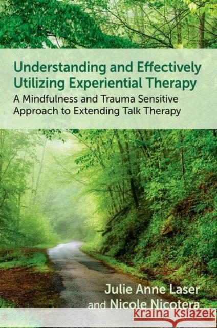 Understanding and Effectively Utilizing Experiential Therapy: A Mindfulness and Trauma Sensitive Approach to Extending Talk Therapy Nicole (Professor, Professor, University of Denver, Graduate School of Social Work) Nicotera 9780197757550 Oxford University Press Inc