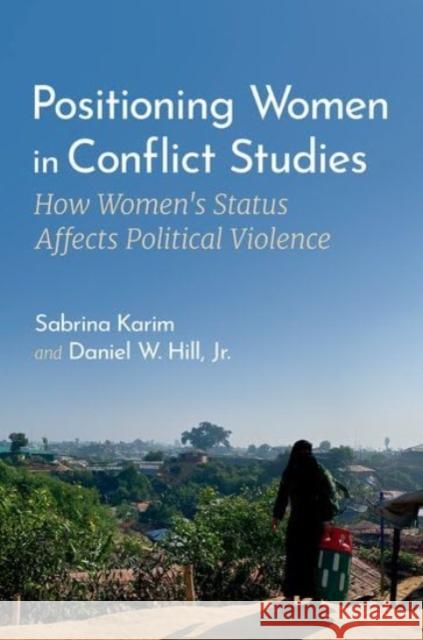 Positioning Women in Conflict Studies: How Women's Status Affects Political Violence Sabrina Karim Daniel W. Hil 9780197757932 Oxford University Press, USA