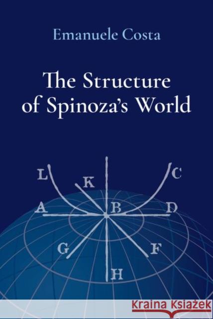 The Structure of Spinoza's World Emanuele (Assistant Professor of Philosophy, Assistant Professor of Philosophy, Vanderbilt University) Costa 9780197758069 Oxford University Press Inc